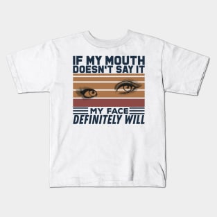 If My Mouth Doesn't Say It My Face Definitely Will - Funny Summer Sayings Quotes Sarcastic Gift Kids T-Shirt